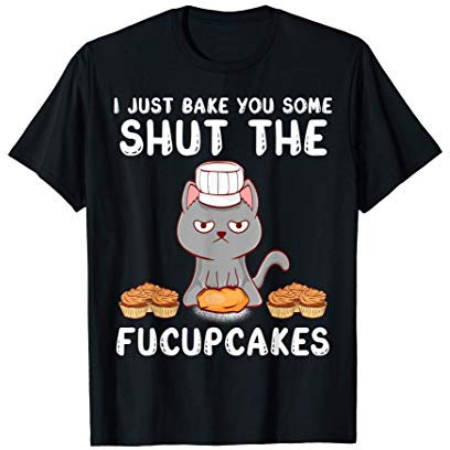 Je viens de vous faire cuire des gâteaux de chat Shut The T-Shirt