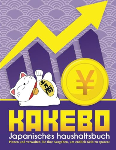 Kakebo: Japanisches Haushaltsbuch zum eintragen - Finanzplaner budget planner deutsch für anfänger - sparbuch für geld sparen - Planen und verwalten ... zu sparen! - Zeitloses Kakebo Innen in Farbe