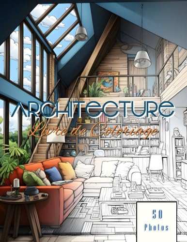 Livre De Coloriage Architecture: Destiné aux Enthousiastes du Design d'Intérieur ; Pour les Grandes Personnes et les Petits, Art de Décoration et Mobilier Propices à la Détente Psychologique.
