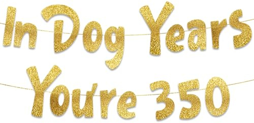 In Dog Years You're 350 Hilarious Adult Birthday Gold Glitter Banner - Funny Birthday Party Supplies, Ideas, Gifts and Decorations - 50th - 55th - 60th - 65th - 70th - 75th