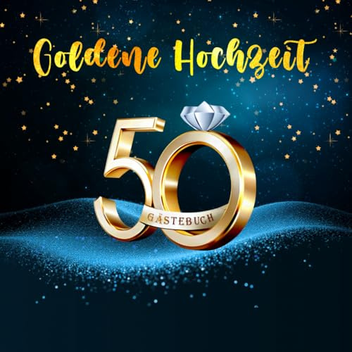50 Jahre Goldene Hochzeit Das Gästebuch für besondere Erinnerungen zum Hochzeitstag der Goldenen Hochzeit: 120 leere weiße Seiten/ Format 21 cm x 21 cm/ Softcover.