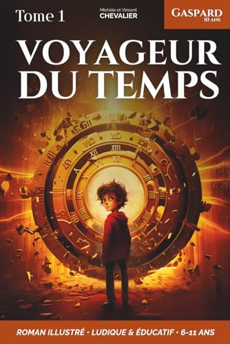 Gaspard, 10 ans, voyageur du temps: Une aventure fantastique à travers les âges, illustrée, éducative et ludique, pour les 6-11 ans ! Préhistoire - Renaissance - Égypte antique - Japon féodal