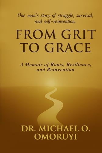 From Grit To Grace: A Memoir of Roots, Resilience, and Reinvention