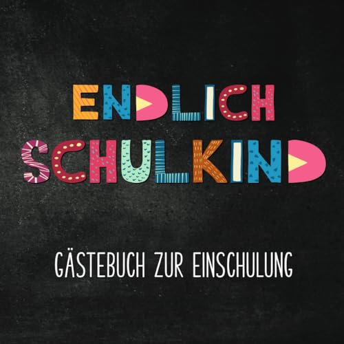 Endlich Schulkind Gästebuch zur Einschulung: Buntes Gästebuch zum Schulanfang | Einschulungsgeschenk für die Schultüte
