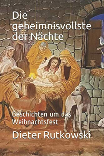 Die geheimnisvollste der Nächte: Geschichten um das Weihnachtsfest