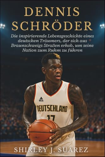 Dennis Schröder: Die inspirierende Lebensgeschichte eines deutschen Träumers, der sich aus Braunschweigs Straßen erhob, um seine Nation zum Ruhm zu führen