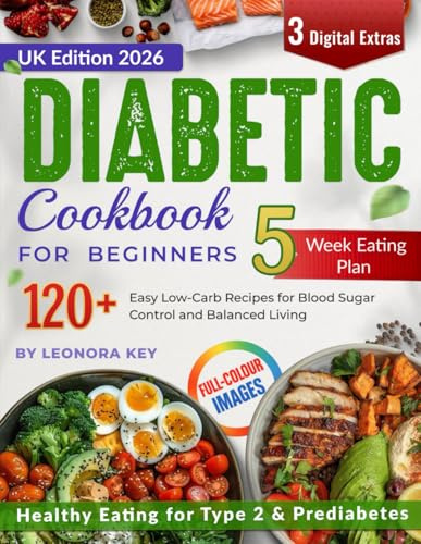 The Diabetic Diet Cookbook for Beginners (UK Edition): 120+ Easy Low-Carb Recipes & a 5-Week Meal Plan for Healthy Eating and Blood Sugar Management