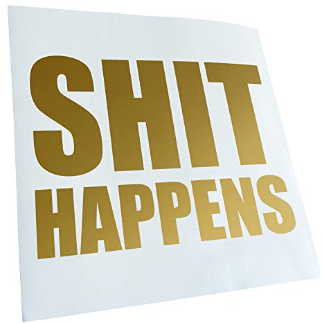 Kiwistar - Autoaufkleber - gold - 60 x 47 cm - Shit Happens - Heckscheibenaufkleber Auto Aufkleber wetterfest für Kfz LKW Mofa Truck - Sticker außen selbstklebend Tuning Zubehör für Fenster Fahrzeug
