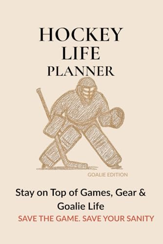 Hockey Life Planner – Sand Goalie Edition: 220-Page Season Organizer September to August with Calendars, Checklists, Budget Trackers, Stats & Highlights for Goalie Parents