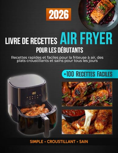 Livre de recettes Air Fryer pour les débutants: Recettes rapides et faciles pour la friteuse à air, des plats croustillants et sains pour tous les jours