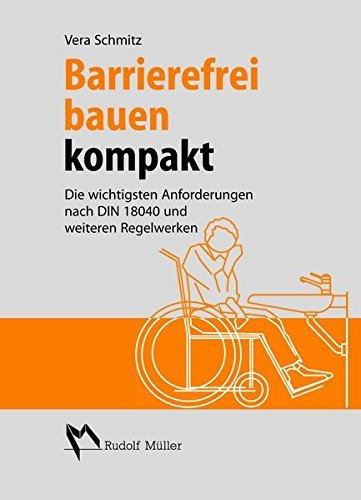 Barrierefrei bauen kompakt: Die wichtigsten Anforderungen nach DIN 18040 und weiteren Regelwerken by Vera Schmitz (2013-09-27)