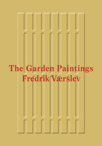Fredrik Vaerslev - The Garden Paintings
