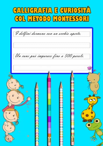Calligrafia e curiosità col metodo Montessori: Curiosità per bambini in corsivo scolastico per migliorare la scrittura e la lettura