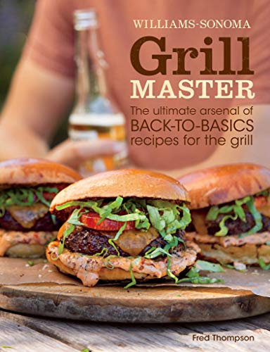 Grill Master: The Ultimate Arsenal of Back-to-Basics Recipes for the Grill (Williams-Sonoma)