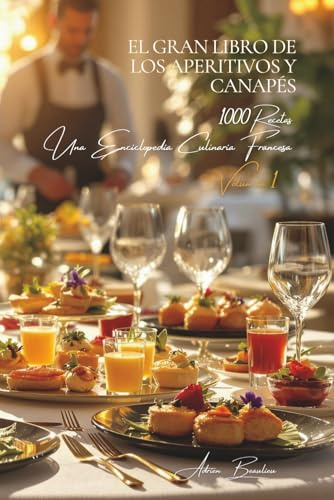 El Gran Libro de los Aperitivos y Canapés: Una Enciclopedia Culinaria Francesa - Volumen 1