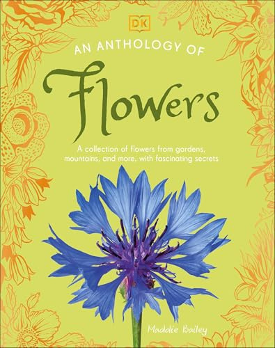 An Anthology of Flowers: A Collection of Flowers from Gardens, Mountains and More, with Fascinating Secrets (DK Little Anthologies)