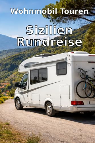Wohnmobil Touren: Sizilien Rundreise: Der große Insel-Kompass, Küste, Kultur & Camping