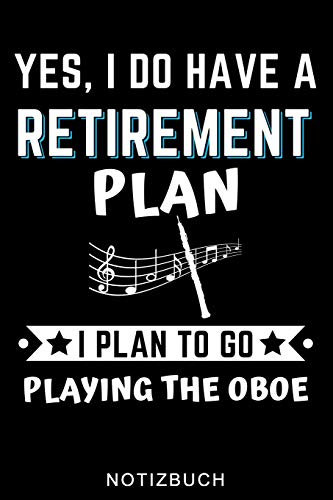 YES, I DO HAVE A RETIREMENT PLAN I PLAN TO GO PLAYING THE OBOE NOTIZBUCH: A5 WOCHENPLANER Geschenkideen für Oboisten | Oboe Instrument | Oboe spielen ... | Geschenk Bücher für Erwachsene Kinder