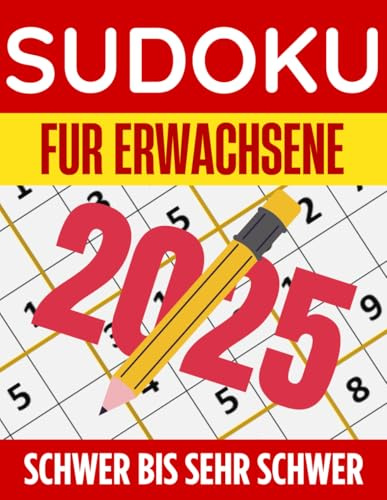 2025 Sudoku Buch Schwer Bis Sehr Schwer: Rätselbuch für Erwachsene und Senioren mit Lösungen