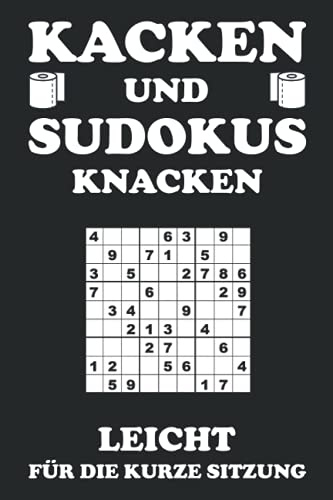 Kacken und Sudokus knacken: Zeitvertreib am stillen Örtchen - Leicht- 150 Sudokus für die kurze Sitzung - Lustiges Geschenk zum Einzug - 6 x 9 Zoll (15,24 x 22,86 cm)