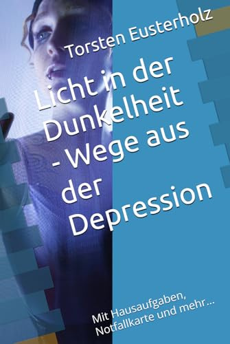 Licht in der Dunkelheit - Wege aus der Depression: Mit Hausaufgaben, Notfallkarte und mehr...