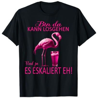 Flamingo Bin da kann losgehen und ja es eskaliert eh Kostüm T-Shirt