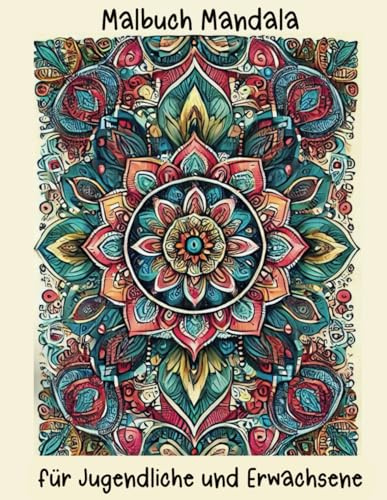 Mandala Malbuch für Jugendliche und Erwachsene: Entspannung und Kreativität durch detailreiche Mandalas und inspirierende Sprüche