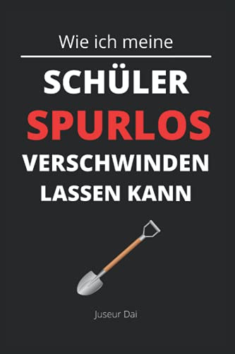 Wie ich meine Schüler spurlos verschwinden lassen kann: Lustiges kariertes Notizbuch im A5-Format für die Schule, kreatives Geschenk für Schüler, Lehrer und Freude