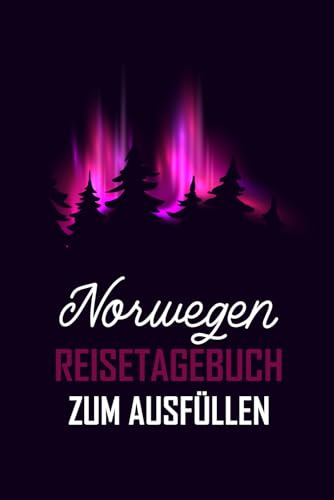 Norwegen Reisetagebuch: Dein Norwegen Reisetagebuch zum Ausfüllen mit abwechslungsreichen Vorlagen und viel Platz für Erinnerungen.