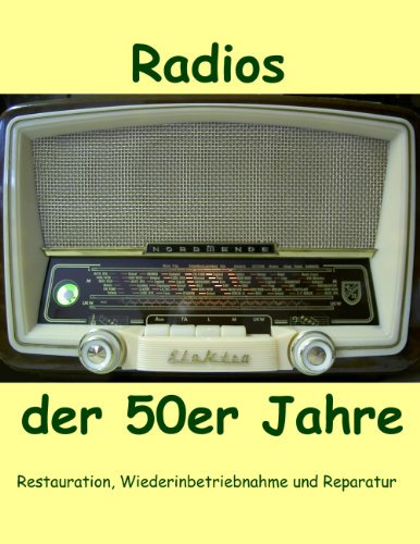 Radios der 50er Jahre: Restauration, Wiederinbetriebnahme und Reparatur