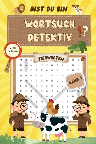 Bist du ein Wortsuchdetektiv - Band 1 - Tierwelten für Kinder von 7-10 Jahren: Rätselbuch für Wortsuchrätsel - mit vielen unterschiedlichen Tieren aus aller Welt für kleine Detektive