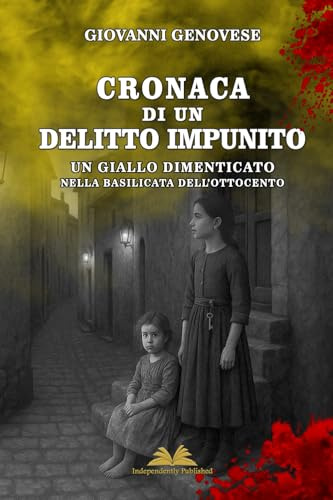 Cronaca di un delitto impunito: Un giallo dimenticato nella Basilicata dell'Ottocento