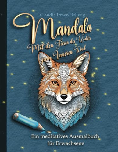 Mandala -mit den Tieren des Waldes zum Inneren Kind: Ein meditatives Ausmalbuch für Erwachsene