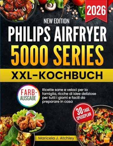 PHILIPS AIRFRYER 5000 SERIES XXL-KOCHBUCH: Gesunde schnelle Familienrezepte voller Genussideen für jeden Tag mit einfacher Zubereitung zuhause