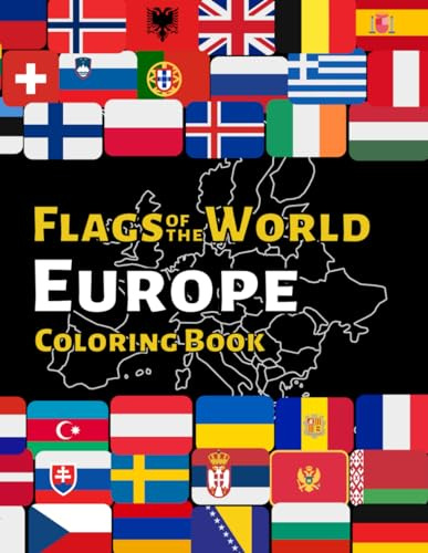 Flags of the World Europe: World Flag Coloring book with over 47 European Flags and Maps to Color, Learn about each Continent's Countries and their Flags