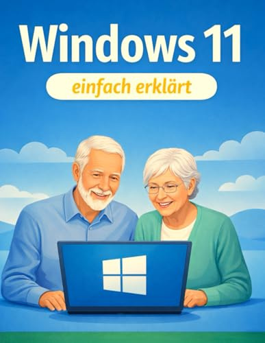 Win11 Einfach erklärt: Ein Handbuch für Anfänger & Senioren