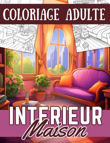 Coloriage Adulte Interieur Maison: Magnifiques Dessins de Scènes d'Intérieur de Maison Cosy à Colorier Pour Adultes Et Adolescents - Passionné Design ... Chambres, Salons, Cuisines - Anti stress