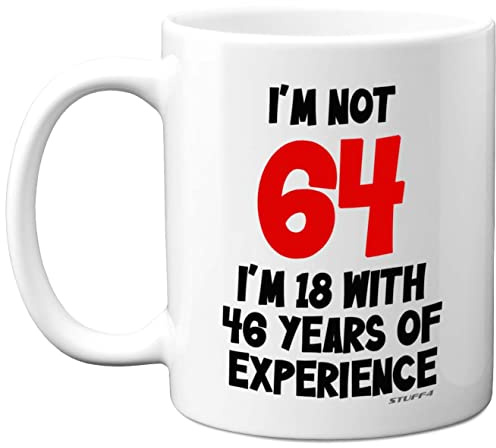 Stuff4 64th Birthday Mug, I'm Not 64 I'm 18 with 46 Years of Experience | 11oz Ceramic Dishwasher Safe Premium Mug, Funny Joke Gift for Women and Men