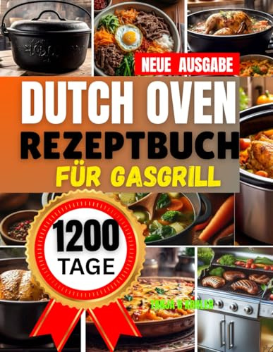 dutch oven rezeptbuch für gasgrill: Kochbuch für Anfänger & Outdoor-Fans , einfache Gusseisen-kochen fürs Camping & Zuhause – Mit Einsteiger-Anleitung, Anwendungstipps.