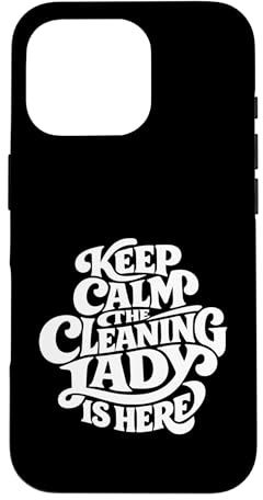 Cleaning Lady is Here - Funny Housekeeping Case for iPhone 16 Pro