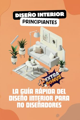 Libros de diseño de interiores en español: Diseño de interiores un manual básico especial en diseño interior de casa, sala, cuarto, etc.