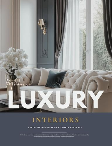 Modern Luxury Interior Design Magazine: Timeless Home Decor Inspiration, Elegant Spaces, and Interior Styles Book from Wabi-Sabi to Art Deco