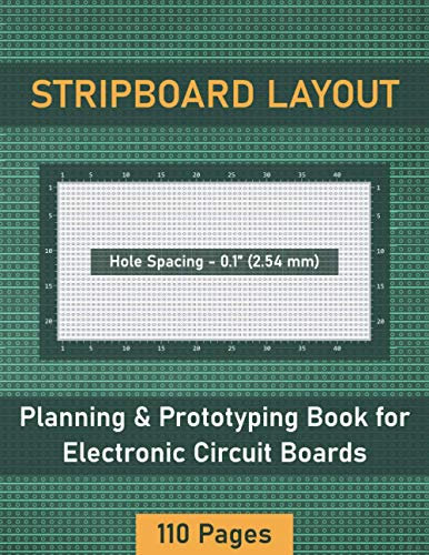Stripboard Layout Planning & Prototyping Book for Electronic Circuit Boards: Pre-plan the Component Placement & Wiring with Actual Sized Hole Pitch (0.1/2.54 mm) Mock Stripboard Sheets