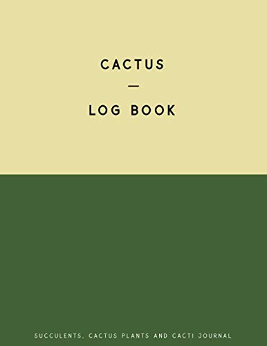 Cactus Log Book, Succulents, Cactus Plants And Cacti Journal: 8.5x11 150 Pages, Keep A Record Of Your Cactus Species