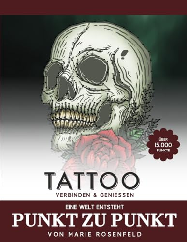 Tattoo - Punkt zu Punkt - Eine Welt entsteht (über 15000 Punkte): Verbinden & Genießen - Faszinierende Motive zur Entspannung und Stressabbau - Malbuch für Erwachsene