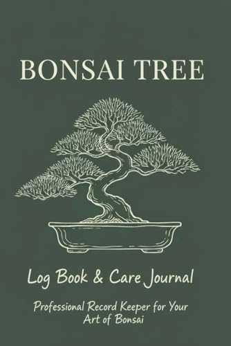 BONSAI: A TREE LOG BOOK: Your Personal Assistant in the World of Miniature Trees