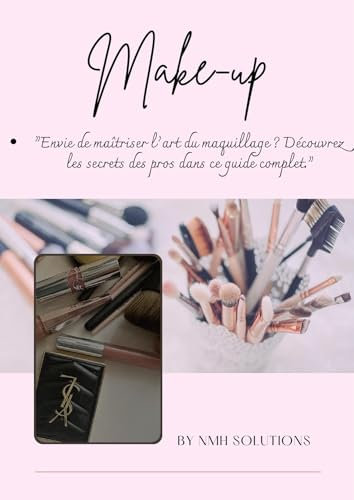 MAKE-UP: Envie de maîtriser l'art du maquillage? Découvrez les secrets des pros dans ce guide complet (French Edition)