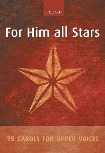 For Him all Stars: 15 Carols for Upper Voices: Vocal Score by Not Available (2006-06-01)