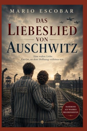 Das Liebeslied von Auschwitz: Die Geschichte von Zippy und David – basierend auf wahren Begebenheiten | Die herzzerreißende Biografie eines Holocaust-Überlebenden