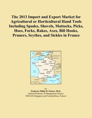 The 2013 Import and Export Market for Agricultural or Horticultural Hand Tools Including Spades, Shovels, Mattocks, Picks, Hoes, Forks, Rakes, Axes, Bill Hooks, Pruners, Scythes, and Sickles in France